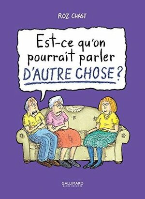 Est-ce qu'on pourrait parler d'autre chose? by Alice Marchand, Roz Chast