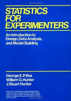 Statistics for Experimenters: An Introduction to Design, Data Analysis, and Model Building by George E.P. Box, J. Stuart Hunter, William G. Hunter