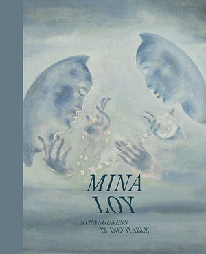 Mina Loy: Strangeness is Inevitable by Mina Loy