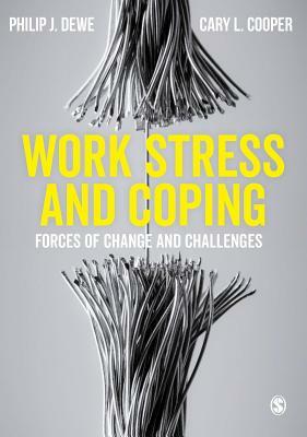 Work Stress and Coping: Forces of Change and Challenges by Philip J. Dewe, Cary L. Cooper