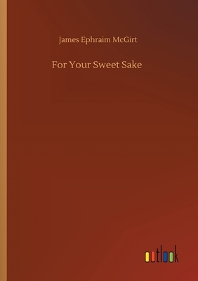 For Your Sweet Sake by James Ephraim McGirt