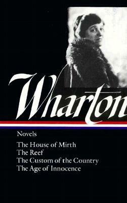 The House of Mirth / The Reef / The Custom of the Country / The Age of Innocence by R.W.B. Lewis, Edith Wharton