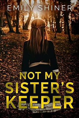 Not My Sister's Keeper by Emily Shiner