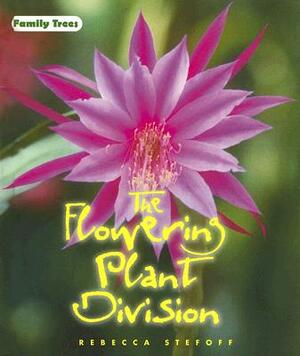 The Flowering Plant Division by Rebecca Stefoff