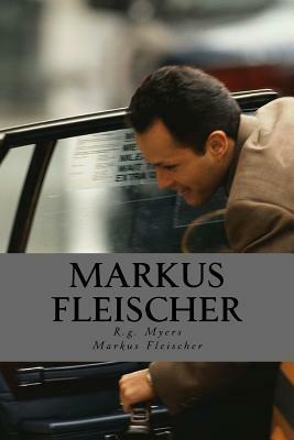 Markus Fleischer: The truth about my Imprisonment by R. G. Myers, Markus Fleischer