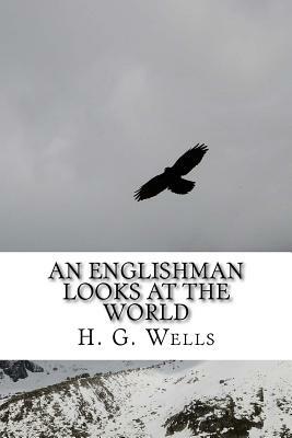 An Englishman Looks at the World by H.G. Wells