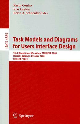 Task Models and Diagrams for Users Interface Design: 5th International Workshop, Tamodia 2006, Hasselt, Belgium, October 23-24, 2006, Revised Papers by 