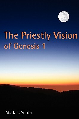 The Priestly Vision of Genesis I by Mark S. Smith