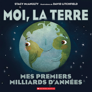 Moi, La Terre: Mes Premiers Milliards d'Annees by David Litchfield, Stacy McAnulty