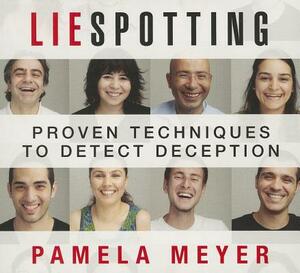 Liespotting: Proven Techniques to Detect Deception by Pamela Meyer