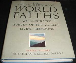 The Encyclopedia Of World Faiths: An Illustrated Survey Of The World's Living Religions by Peter Bishop, Michael Darton