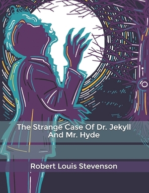 The Strange Case Of Dr. Jekyll And Mr. Hyde by Robert Louis Stevenson