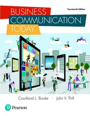 Business Communication Today + 2019 Mylab Business Communication with Pearson Etext -- Access Card Package [With Access Code] by Courtland Bovee, John Thill