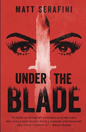 Under the Blade: A Novel of Suspense and Horror by Matt Serafini