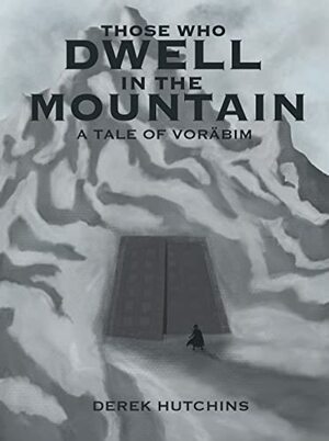 Those Who Dwell In The Mountain by Derek Hutchins