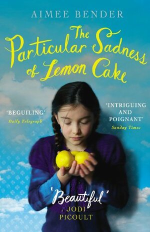 The Particular Sadness of Lemon Cake by Aimee Bender