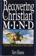 Recovering the Christian Mind by Harry Blamires