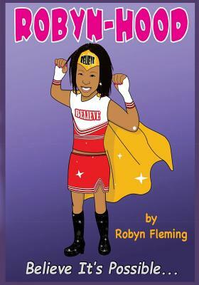 Robyn Hood: Believe It's Possible by Robyn Fleming, Terri Greathouse-Gibson