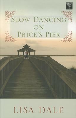 Slow Dancing on Price's Pier by Lisa Dale