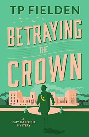 Betraying the Crown by T.P. Fielden, T.P. Fielden
