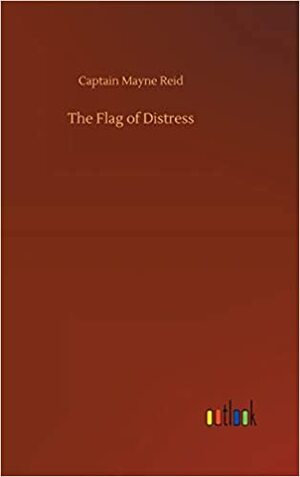 The Flag of Distress by Thomas Mayne Reid