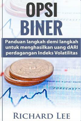 Opsi Biner: Panduan Langkah Demi Langkah Untuk Menghasilkan Uang Dari Perdaganga by Richard Lee