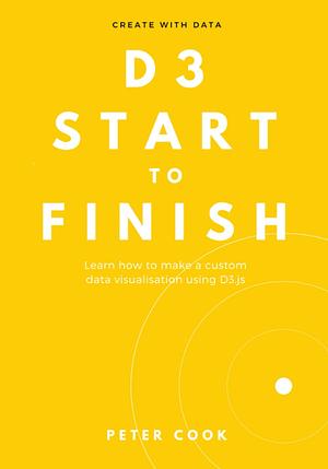 D3 Start to Finish by Peter Cook