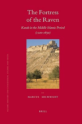 The Fortress of the Raven: Karak in the Middle Islamic Period (1100-1650)  by Marcus Milwright