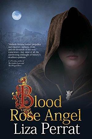 Blood Rose Angel: A medieval midwife's spellbinding battle as Black Death comes to France. by Liza Perrat, Liza Perrat