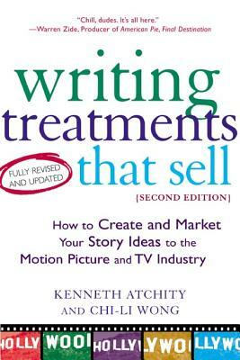 Writing Treatments That Sell, Second Edition: How to Create and Market Your Story Ideas to the Motion Picture and TV Industry by Kenneth Atchity, Chi-Li Wong