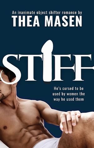 Stiff: An Inanimate Object Shifter Romance by Thea Masen