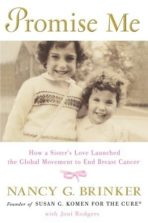 Promise Me: How a Sister's Love Launched the Global Movement to End Breast Cancer by Nancy G. Brinker
