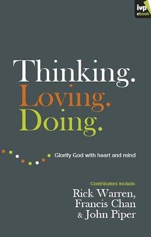 Thinking. Loving. Doing. by Francis Chan, Rick Warren, John Piper, John Piper