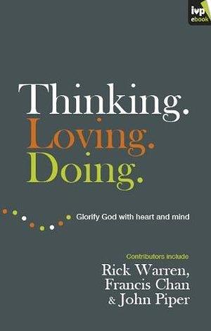 Thinking. Loving. Doing. by John Piper, John Piper, Francis Chan, Rick Warren