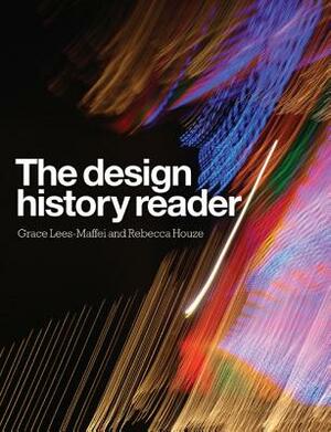 The Design History Reader by Rebecca Houze, Grace Lees-Maffei