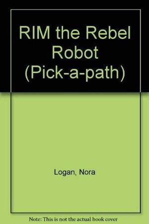 Rim the Rebel Robot by Nora Logan, John O'Brien