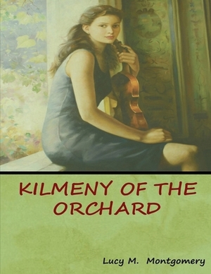 Kilmeny Of The Orchard: (Annotated Edition) by L.M. Montgomery