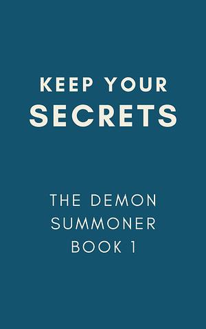 Keep Your Secrets by Mckayla Eaton, Mckayla Eaton