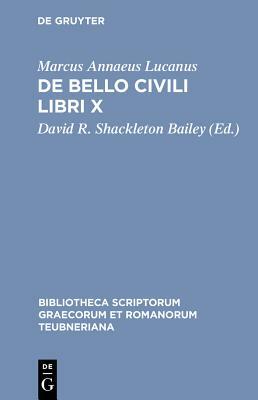 de Bello Civili Libri X by Lucanus, Marcus Annaeus Lucanus