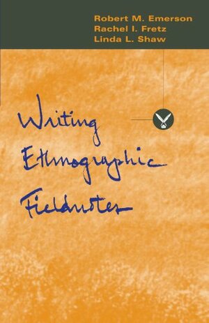 Writing Ethnographic Fieldnotes by Robert M. Emerson