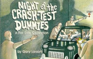 Night Of The Crash-Test Dummies by Gary Larson