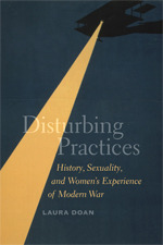 Disturbing Practices: History, Sexuality, and Women's Experience of Modern War by Laura Doan