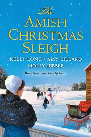 The Amish Christmas Sleigh by Molly Jebber, Amy Lillard, Kelly Long