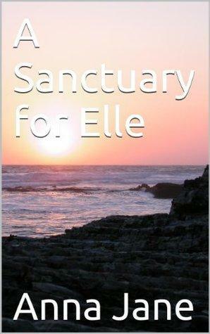 A Sanctuary for Elle by Anna Jane