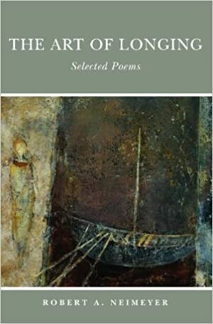 The Art of Longing: Selected Poems by Robert A. Neimeyer