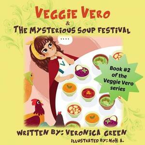 Veggie Vero & The Mysterious Soup Festival: Book #2 of the Veggie Vero series by Veronica Green