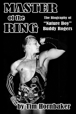 Master of the Ring: The Biography of Nature Boy Buddy Rogers by Tim Hornbaker, Tim Hornbaker