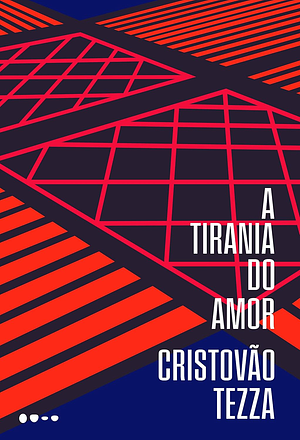 A tirania do amor by Cristovão Tezza