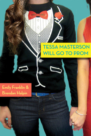 Tessa Masterson Will Go to Prom by Emily Franklin, Brendan Halpin
