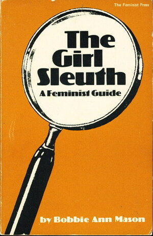 The Girl Sleuth: A Feminist Guide by Bobbie Ann Mason